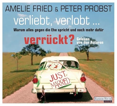 Verliebt, verlobt - verrückt?: Warum alles gegen die Ehe spricht und noch mehr dafür: Warum alles gegen die Ehe spricht und noch mehr dafür. Autorenlesung