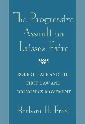 The Progressive Assault on Laissez Faire: Robert Hale and the First Law and Economics Movement