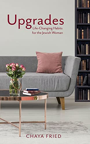 Upgrades: Life-Changing Habits For The Jewish Woman