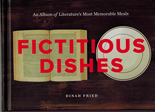 Fictitious Dishes: An Album of Literature's Most Memorable Meals von Harper