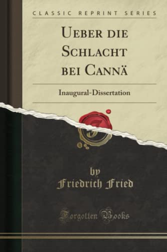 Ueber die Schlacht bei Cannä (Classic Reprint): Inaugural-Dissertation: Inaugural-Dissertation (Classic Reprint)