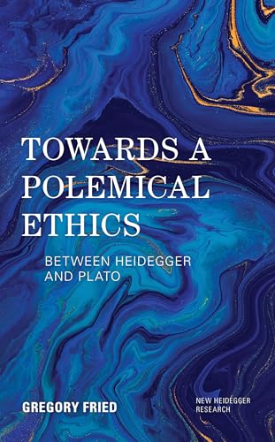 Towards a Polemical Ethics: Between Heidegger and Plato (New Heidegger Research)