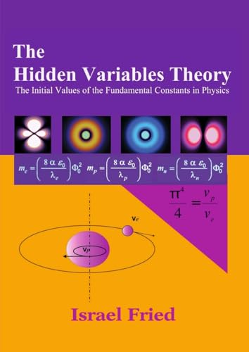 The Hidden Variables Theory: The initial Values of the Fundamental Constants in Physics The Hidden Variables Theory: The initial Values of the Fundamental Constants in Physics von Glasstree Academic Publishing