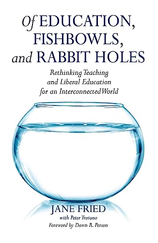 Of Education, Fishbowls, and Rabbit Holes: Rethinking Teaching and Liberal Education for an Interconnected World von Stylus Publishing (VA)