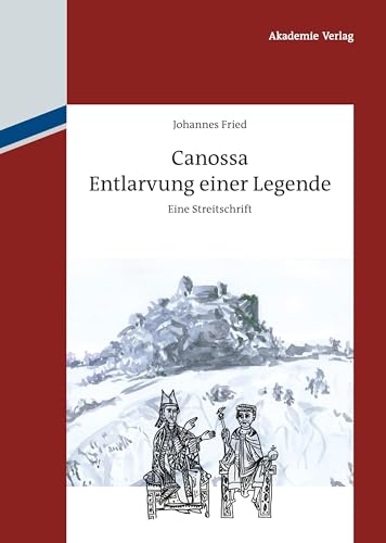 Canossa: Entlarvung einer Legende. Eine Streitschrift Canossa: Entlarvung einer Legende. Eine Streitschrift von de Gruyter