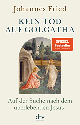 Kein Tod auf Golgatha: Auf der Suche nach dem überlebenden Jesus