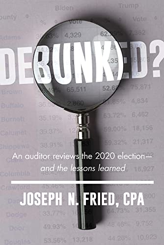 Debunked?: An Auditor Reviews the 2020 Election—and the Lessons Learned von Republic Book Publishers