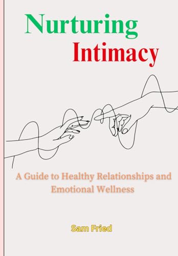 Nurturing Intimacy: A Guide to Healthy Relationships and Emotional Wellness (Relationship conflict, dating & intimacy, Band 2) von Independently published