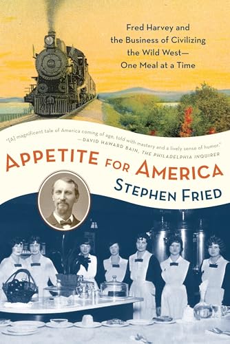 Appetite for America: Fred Harvey and the Business of Civilizing the Wild West--One Meal at a Time von Bantam
