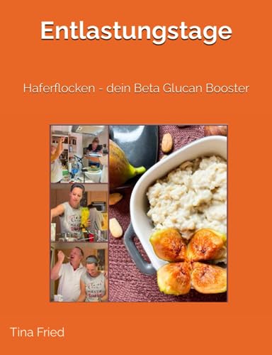 Entlastungstage: Haferflocken - dein Beta Glucan Booster von Independently published