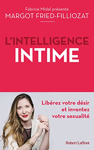 L'Intelligence intime - Libérez votre désir et inventez votre sexualité von ROBERT LAFFONT