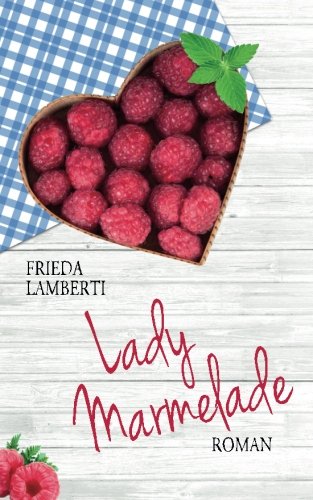 Lady Marmelade: Eine süß saure Liebesgeschichte von CreateSpace Independent Publishing Platform