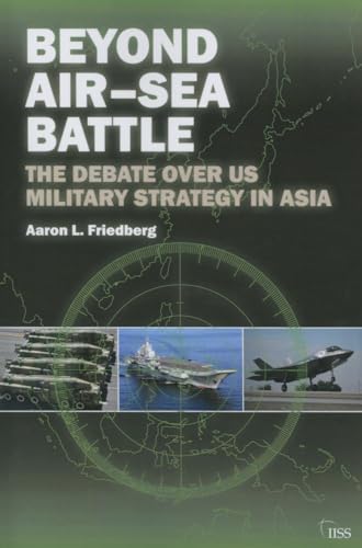 Beyond Air–Sea Battle: The Debate Over Us Military Strategy in Asia (Adelphi) von Routledge