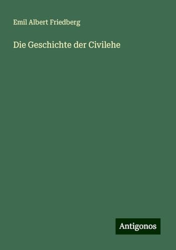 Die Geschichte der Civilehe von Antigonos Verlag