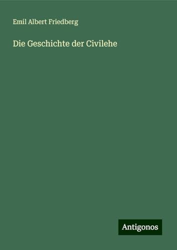 Die Geschichte der Civilehe von Antigonos Verlag