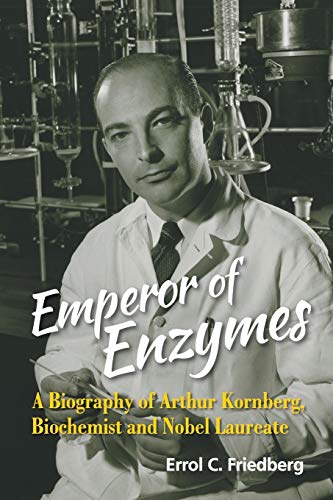 Emperor Of Enzymes: A Biography Of Arthur Kornberg, Biochemist And Nobel Laureate von World Scientific Publishing Company