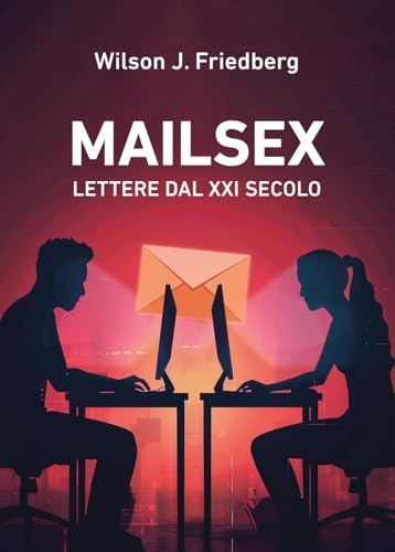 Mailsex. Lettere dal XXI secolo Mailsex. Lettere dal XXI secolo von Passione Scrittore selfpublishing