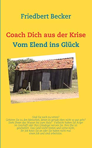Coach Dich aus der Krise: Vom Elend ins Glück