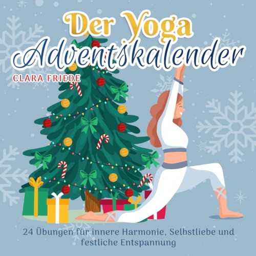 Der Yoga Adventskalender: 24 Übungen für innere Harmonie, Selbstliebe und festliche Entspannung von Independently published