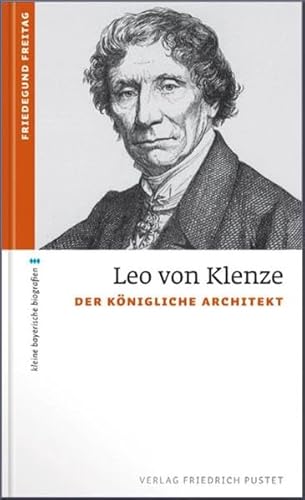 Leo von Klenze: Der königliche Architekt (kleine bayerische biografien)