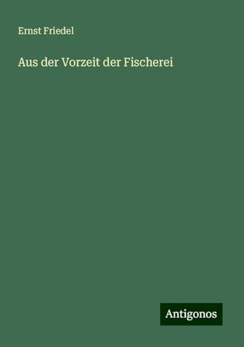 Aus der Vorzeit der Fischerei von Antigonos Verlag