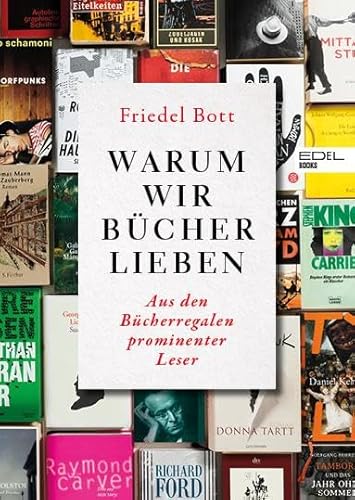 Warum wir Bücher lieben: Aus den Bücherregalen prominenter Leser