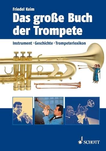 Das große Buch der Trompete: Instrument, Geschichte, Trompeterlexikon von Schott