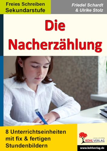 Die Nacherzählung: 8 Unterrichtseinheiten mit fix & fertigen Stundenbildern für die Sekundarstufe von Kohl Verlag Der Verlag Mit Dem Baum