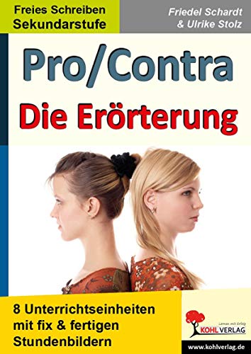 Pro/Contra - Die Erörterung: 8 Unterrichtseinheiten mit fix & fertigen Stundenbildern für die Sekundarstufe: 6 fertige Stundenbilder für die Sekundarstufe