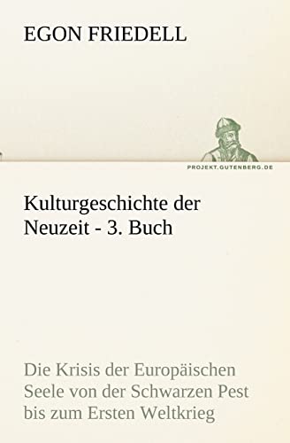 Kulturgeschichte der Neuzeit - 3. Buch: Die Krisis der Europäischen Seele von der Schwarzen Pest bis zum Ersten Weltkrieg (TREDITION CLASSICS)