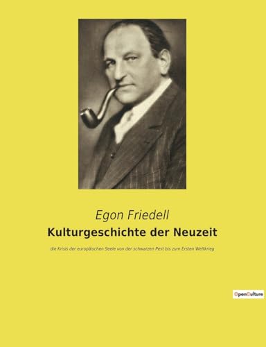 Kulturgeschichte der Neuzeit: die Krisis der europäischen Seele von der schwarzen Pest bis zum Ersten Weltkrieg von Culturea