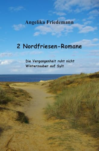 2 Nordfriesen-Romane: Die Vergangenheit ruht nicht Winterzauber auf Sylt von epubli