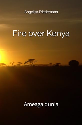Fire over Kenya: Ameaga dunia von Independently published