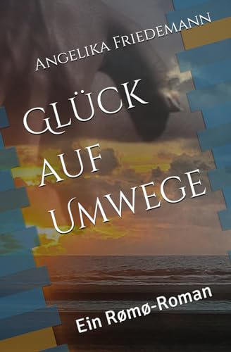 Glück auf Umwege: Ein Rømø-Roman von Independently published