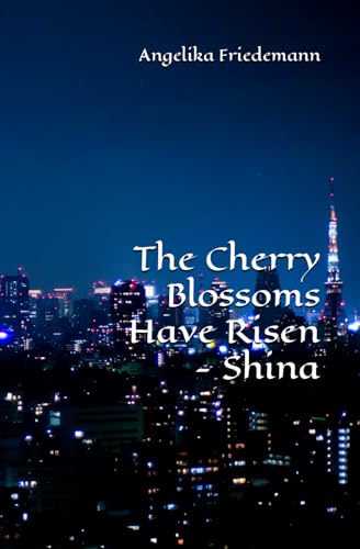 The Cherry Blossoms Have Risen - Shina von Independently published
