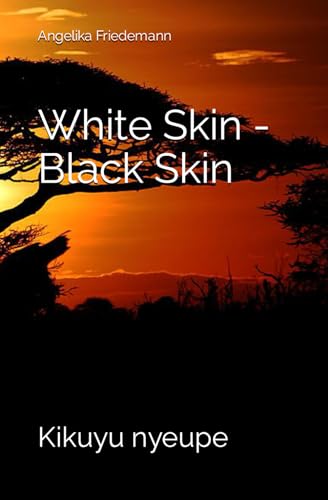 White Skin - Black Skin: Kikuyu nyeupe (Kenya, Band 1) von Independently published