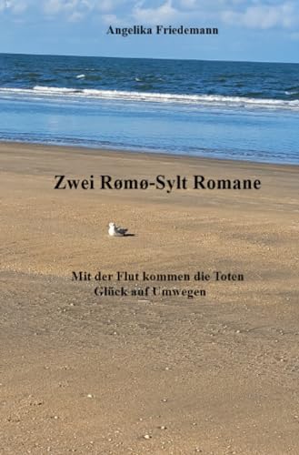Zwei Rømø-Sylt Romane: Mit der Flut kommen die Toten Glück auf Umwegen von epubli
