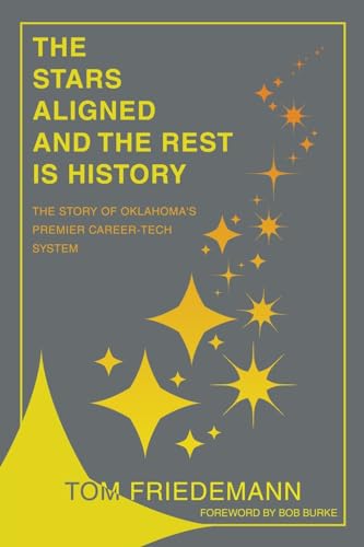 The Stars Aligned And The Rest Is History: The Story Of Oklahoma's Premiere Career-Tech System von Archway Publishing