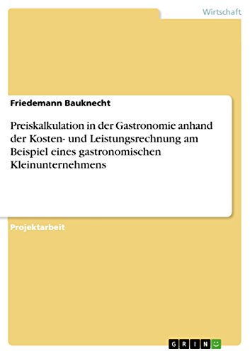 Preiskalkulation in der Gastronomie anhand der Kosten- und Leistungsrechnung am Beispiel eines gastronomischen Kleinunternehmens