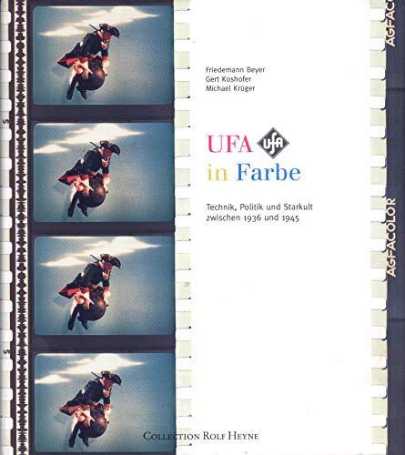 UFA in Farbe: Technik, Politik und Starkult zwischen 1936 und 1945 UFA in Farbe: Technik, Politik und Starkult zwischen 1936 und 1945