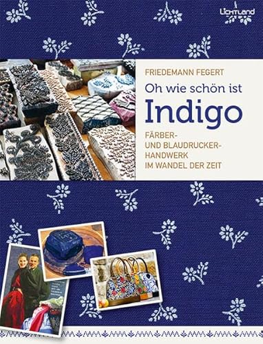 Oh wie schön ist Indigo: Färber- und Blaudruckerhandwerk im Wandel der Zeit