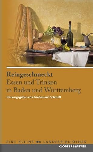 Reingeschmeckt - Essen und Trinken in Baden und Württemberg. Ein Lesebuch (Eine kleine Landesbibliothek)