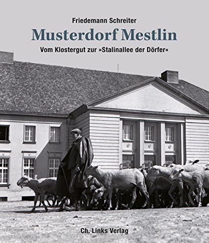 Musterdorf Mestlin: Vom Klostergut zur »Stalinallee der Dörfer« (großformatiger Bild-Text-Band mit 123 Abbildungen!)