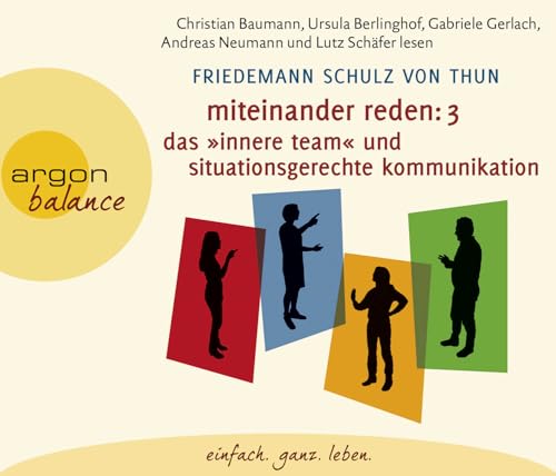 Miteinander reden Teil 3: Das »Innere Team« und situationsgerechte Kommunikation: Kommunikation, Person, Situation Miteinander reden Teil 3: Das »Innere Team« und situationsgerechte Kommunikation: Kommunikation, Person, Situation