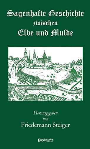 Sagenhafte Geschichte zwischen Elbe und Mulde von Engelsdorfer Verlag