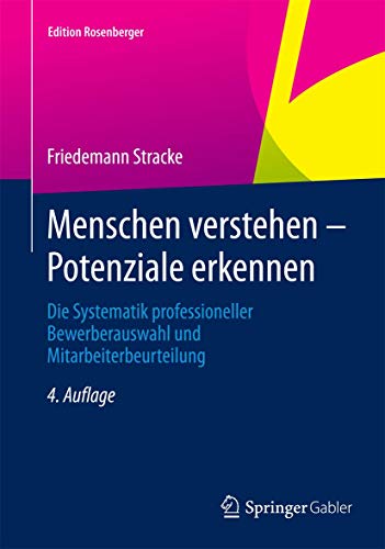 Menschen verstehen – Potenziale erkennen: Die Systematik professioneller Bewerberauswahl und Mitarbeiterbeurteilung (Edition Rosenberger)