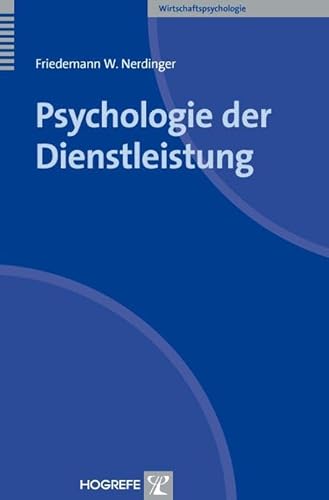 Psychologie der Dienstleistung (Wirtschaftspsychologie) von Hogrefe Verlag GmbH + Co.
