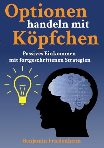 Optionen handeln mit Köpfchen - Profitable Tipps aus der Praxis für fortgeschrittene Optionstrader: Passives Einkommen mit fortgeschrittenen ... Risiken reduzieren, Hedging und Kapitalschutz von tredition
