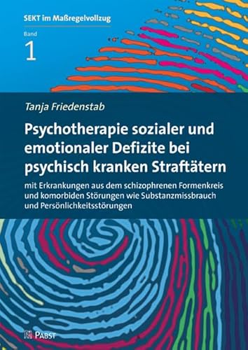 Psychotherapie sozialer und emotionaler Defizite bei psychisch kranken Straftätern mit Erkrankungen aus dem schizophrenen Formenkreis und komorbiden ... (SEKT im Maßregelvollzug)