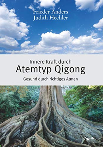 Innere Kraft durch Atemtyp Qigong: Gesund durch richtiges Atmen von tao.de in J. Kamphausen